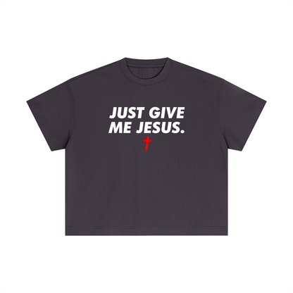 Just Give Me Jesus - Unisex Boxy Tee (Order Size Up)